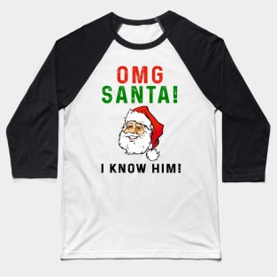 OMG Santa I Know Him Baseball T-Shirt